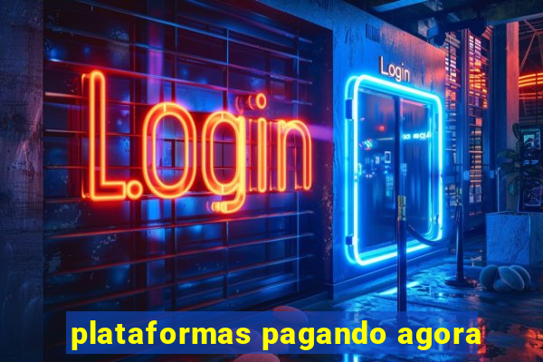plataformas pagando agora